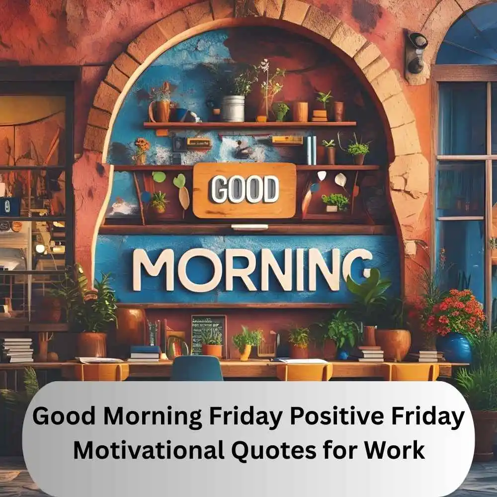 Good Morning Friday Positive Friday Motivational Quotes for Work