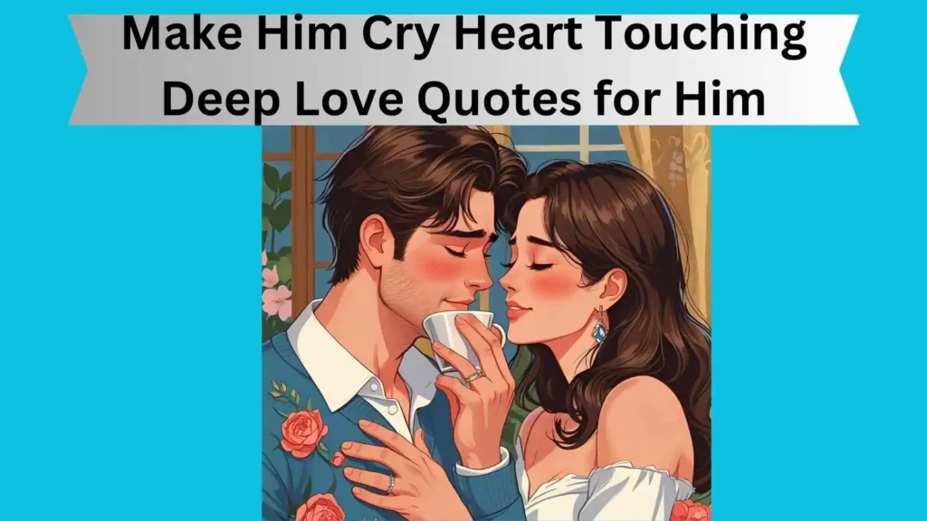 Make Him Cry Heart Touching Deep Love Quotes for Him