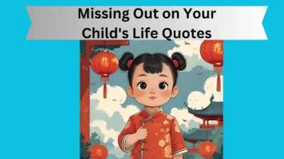 Missing Out on Your Child's Life Quotes