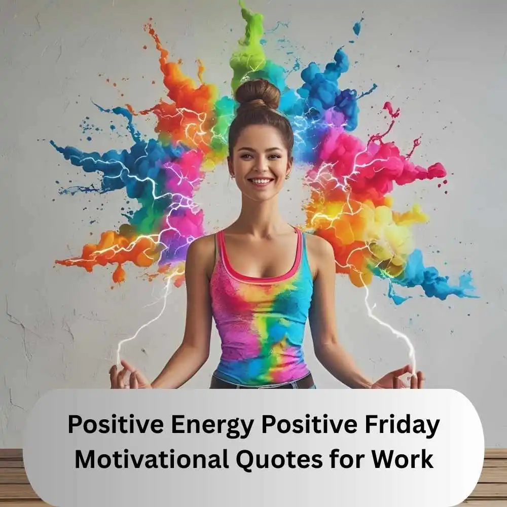 Positive Energy Positive Friday Motivational Quotes for Work